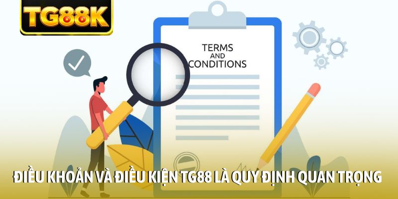 Điều khoản và điều kiện TG88 là quy định quan trọng Điều khoản và điều kiện TG88 là quy định quan trọng